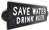 Cast Iron Sign - Save Water Drink Beer