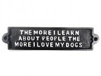 Cast Iron Sign - The More I Love My Dogs